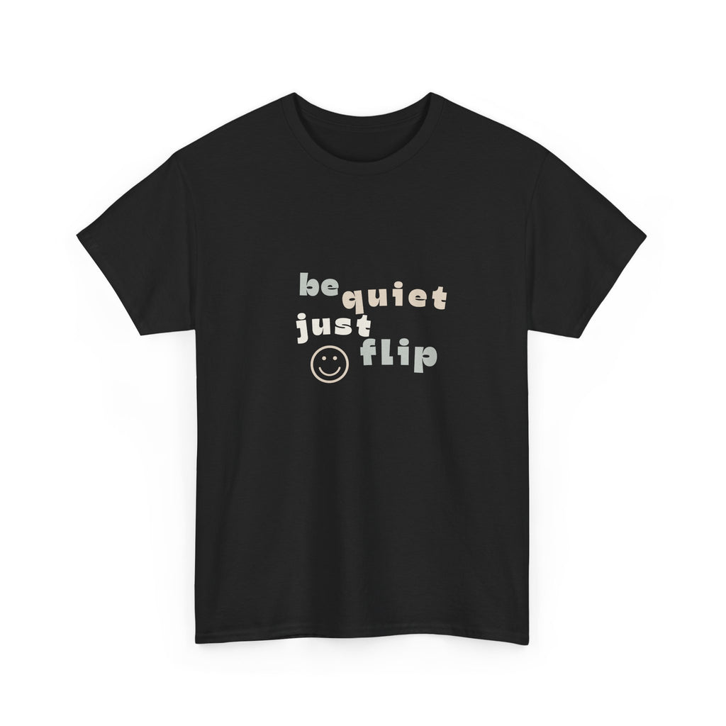 Be Quiet Just Flip Light Adult Tee